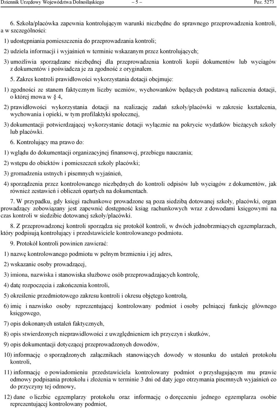 wyjaśnień w terminie wskazanym przez kontrolujących; 3) umożliwia sporządzane niezbędnej dla przeprowadzenia kontroli kopii dokumentów lub wyciągów z dokumentów i poświadcza je za zgodność z