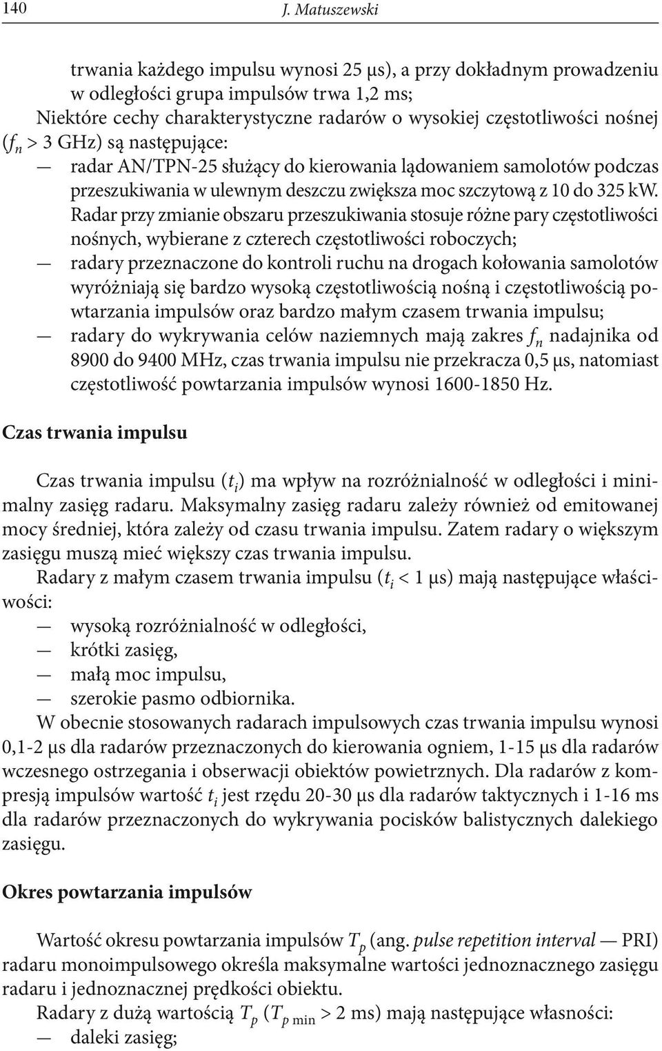 > 3 GHz) są następujące: radar AN/TPN-25 służący do kierowania lądowaniem samolotów podczas przeszukiwania w ulewnym deszczu zwiększa moc szczytową z 10 do 325 kw.