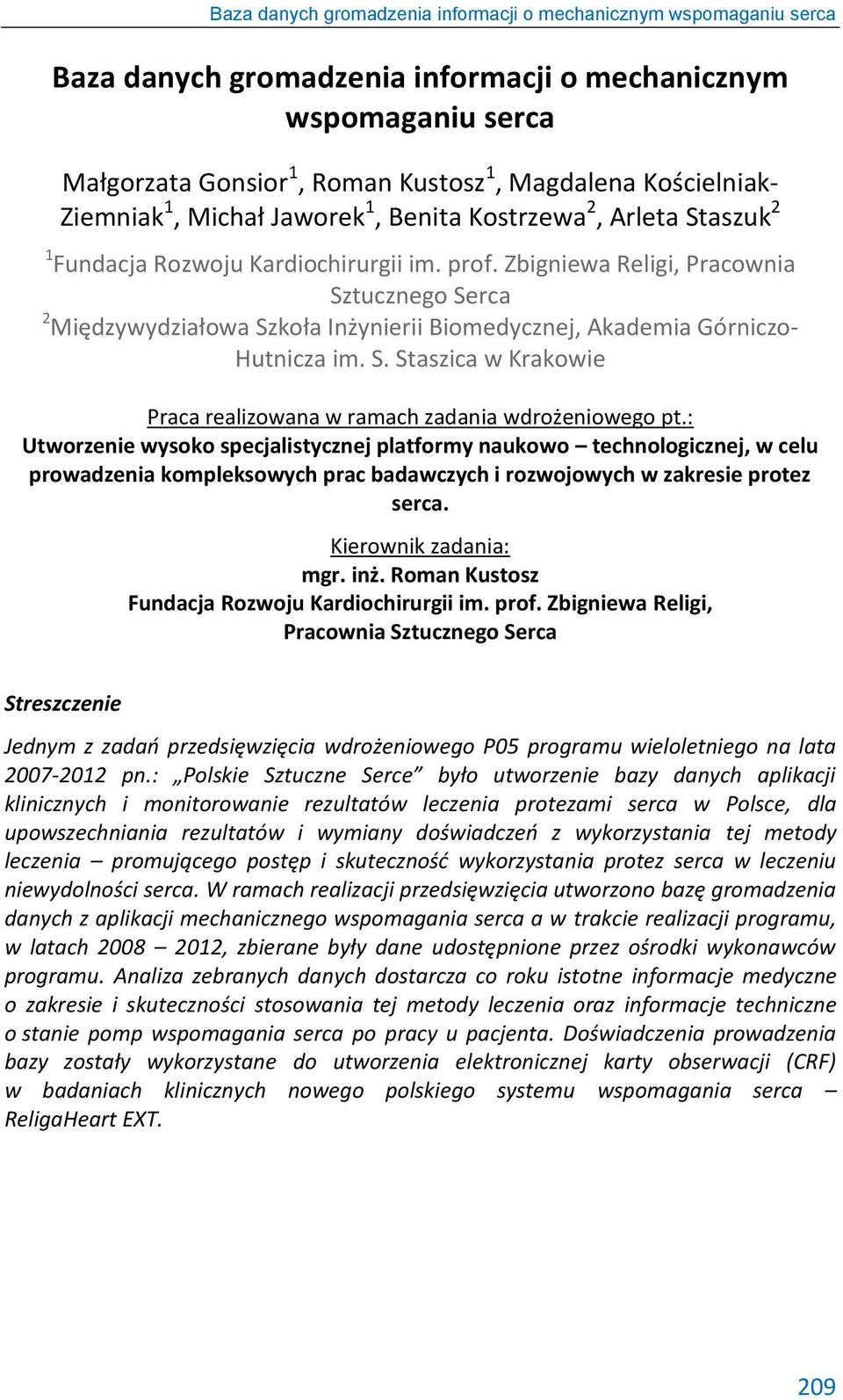 : Utworzenie wysoko specjalistycznej platformy naukowo technologicznej, w celu prowadzenia kompleksowych prac badawczych i rozwojowych w zakresie protez serca. Kierownik zadania: mgr. inż.