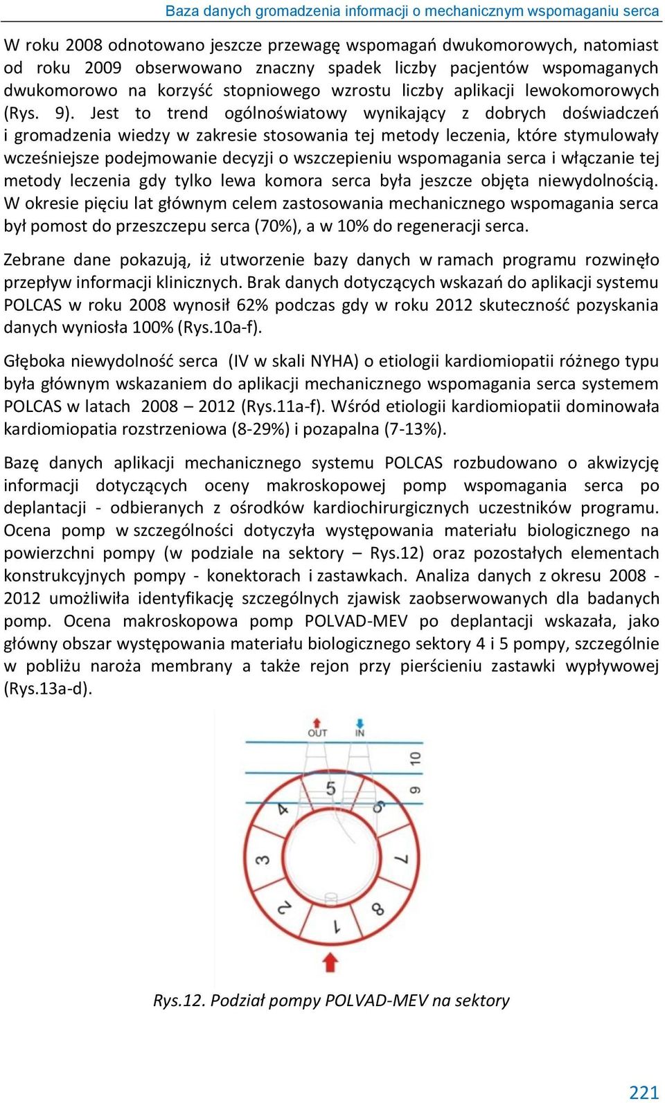 Jest to trend ogólnoświatowy wynikający z dobrych doświadczeń i gromadzenia wiedzy w zakresie stosowania tej metody leczenia, które stymulowały wcześniejsze podejmowanie decyzji o wszczepieniu