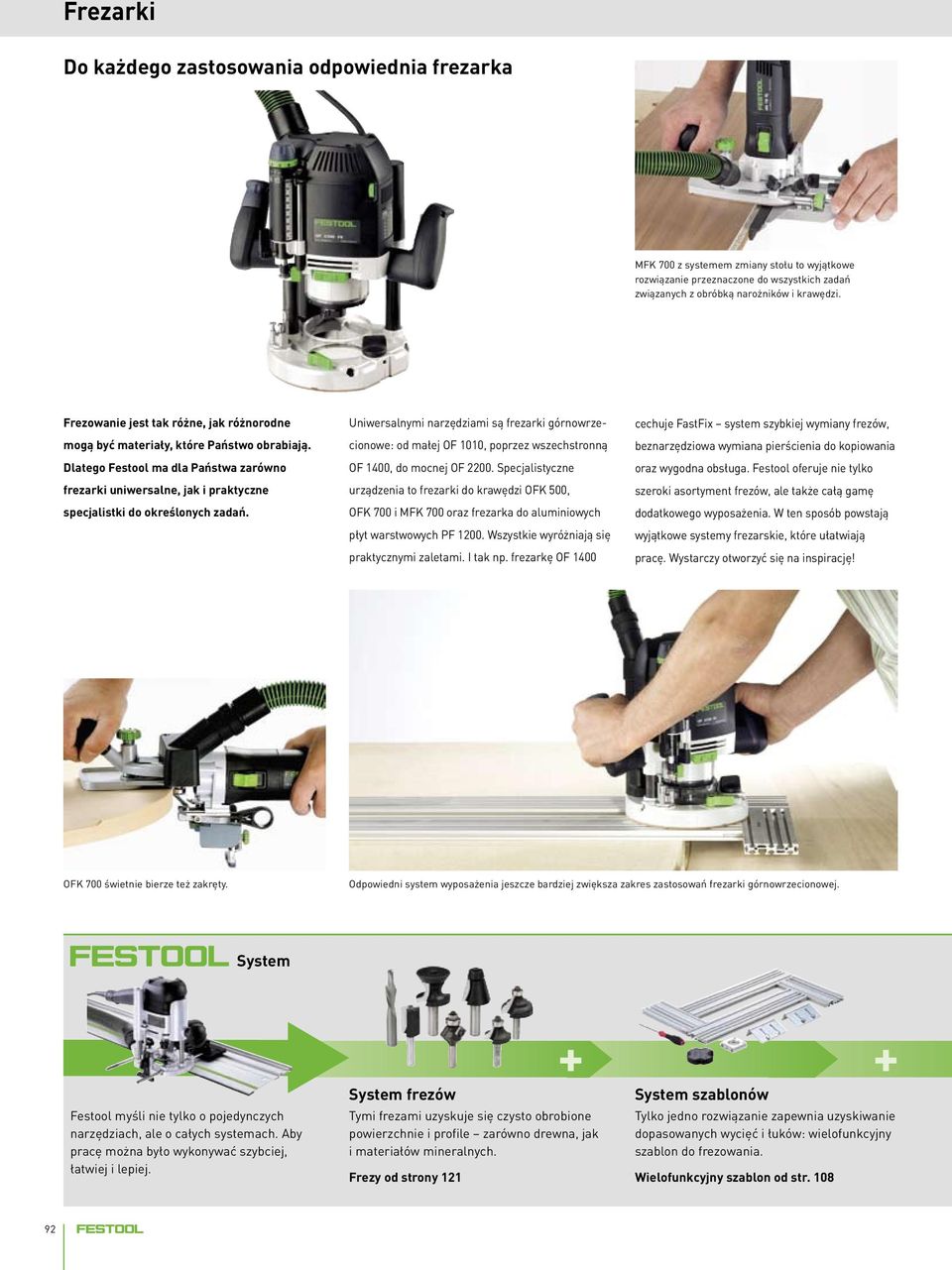 Uniwersalnymi narzędziami są frezarki górnowrzecionowe: od małej OF 1010, poprzez wszechstronną OF 1400, do mocnej OF 2200.