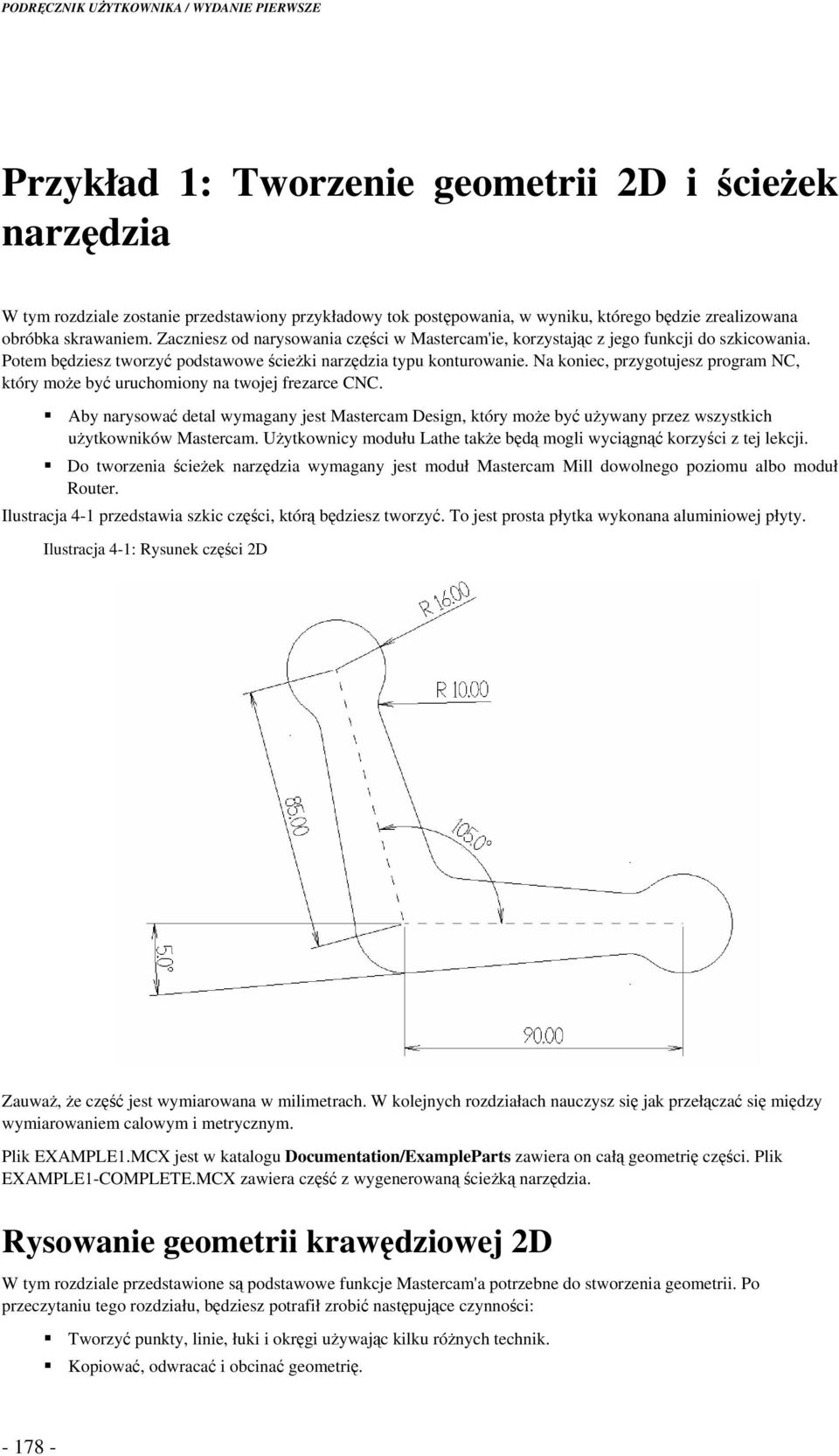 Na koniec, przygotujesz program NC, który moe by uruchomiony na twojej frezarce CNC. Aby narysowa detal wymagany jest Mastercam Design, który moe by uywany przez wszystkich uytkowników Mastercam.