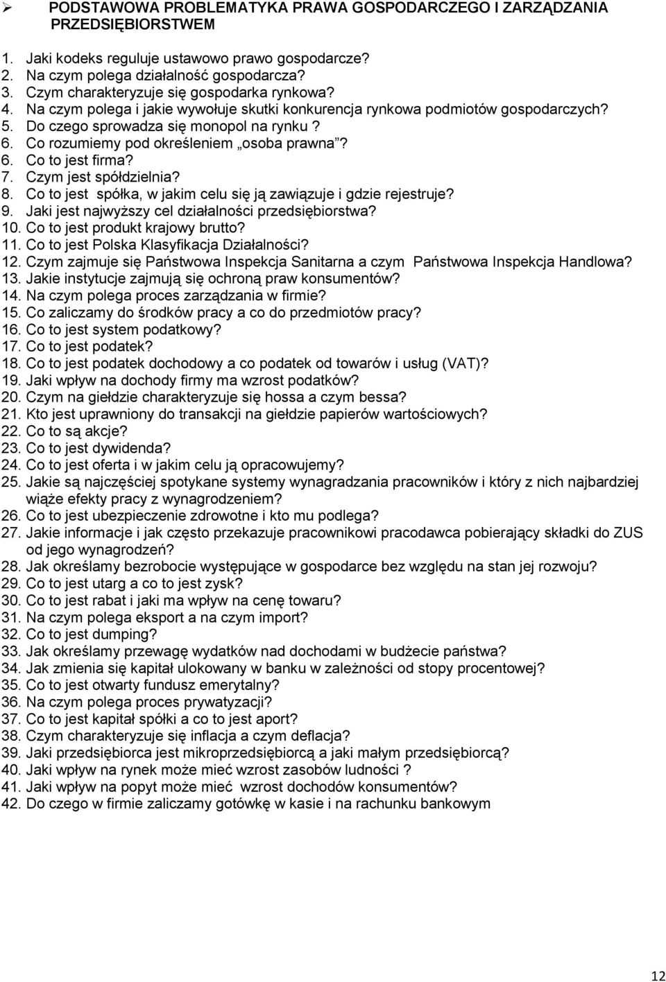 Co rozumiemy pod określeniem osoba prawna? 6. Co to jest firma? 7. Czym jest spółdzielnia? 8. Co to jest spółka, w jakim celu się ją zawiązuje i gdzie rejestruje? 9.