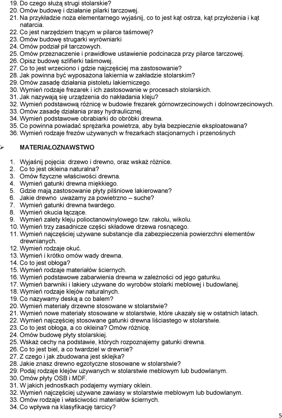 26. Opisz budowę szlifierki taśmowej. 27. Co to jest wrzeciono i gdzie najczęściej ma zastosowanie? 28. Jak powinna być wyposażona lakiernia w zakładzie stolarskim? 29.