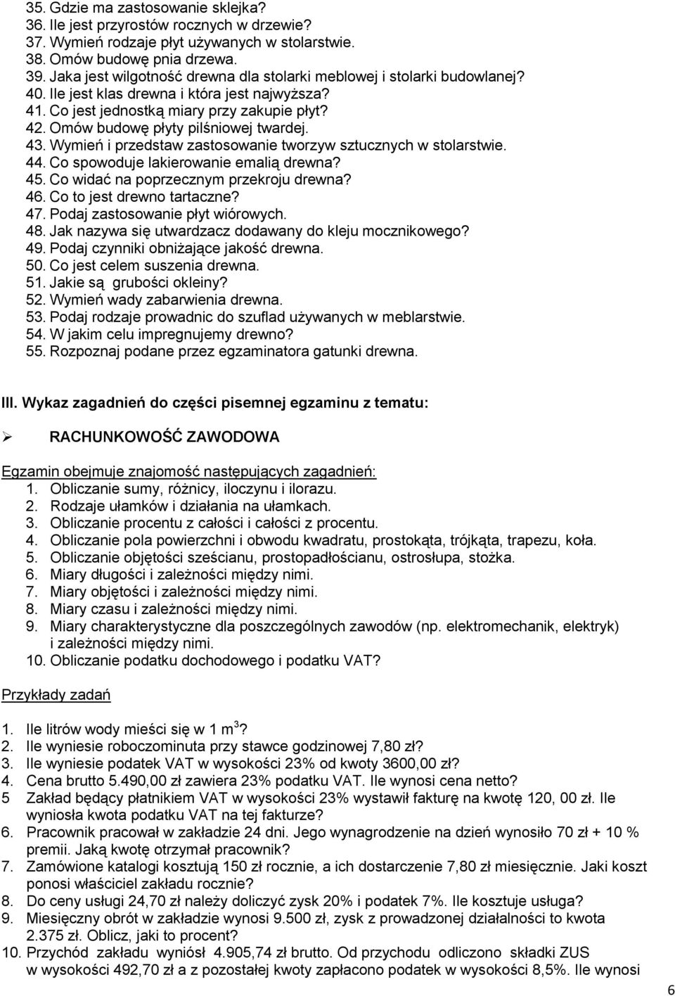 Omów budowę płyty pilśniowej twardej. 43. Wymień i przedstaw zastosowanie tworzyw sztucznych w stolarstwie. 44. Co spowoduje lakierowanie emalią drewna? 45. Co widać na poprzecznym przekroju drewna?