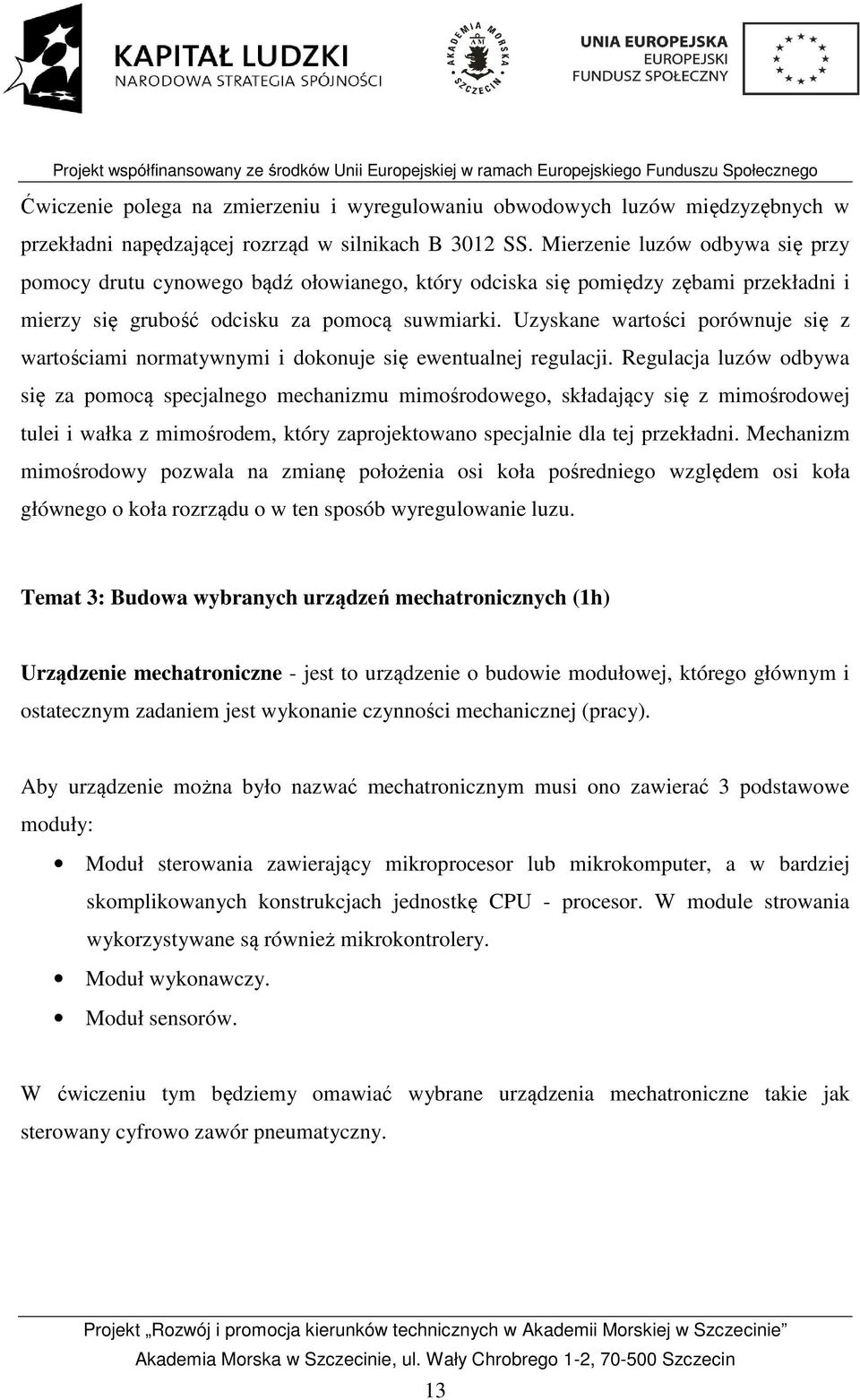 Uzyskane wartości porównuje się z wartościami normatywnymi i dokonuje się ewentualnej regulacji.