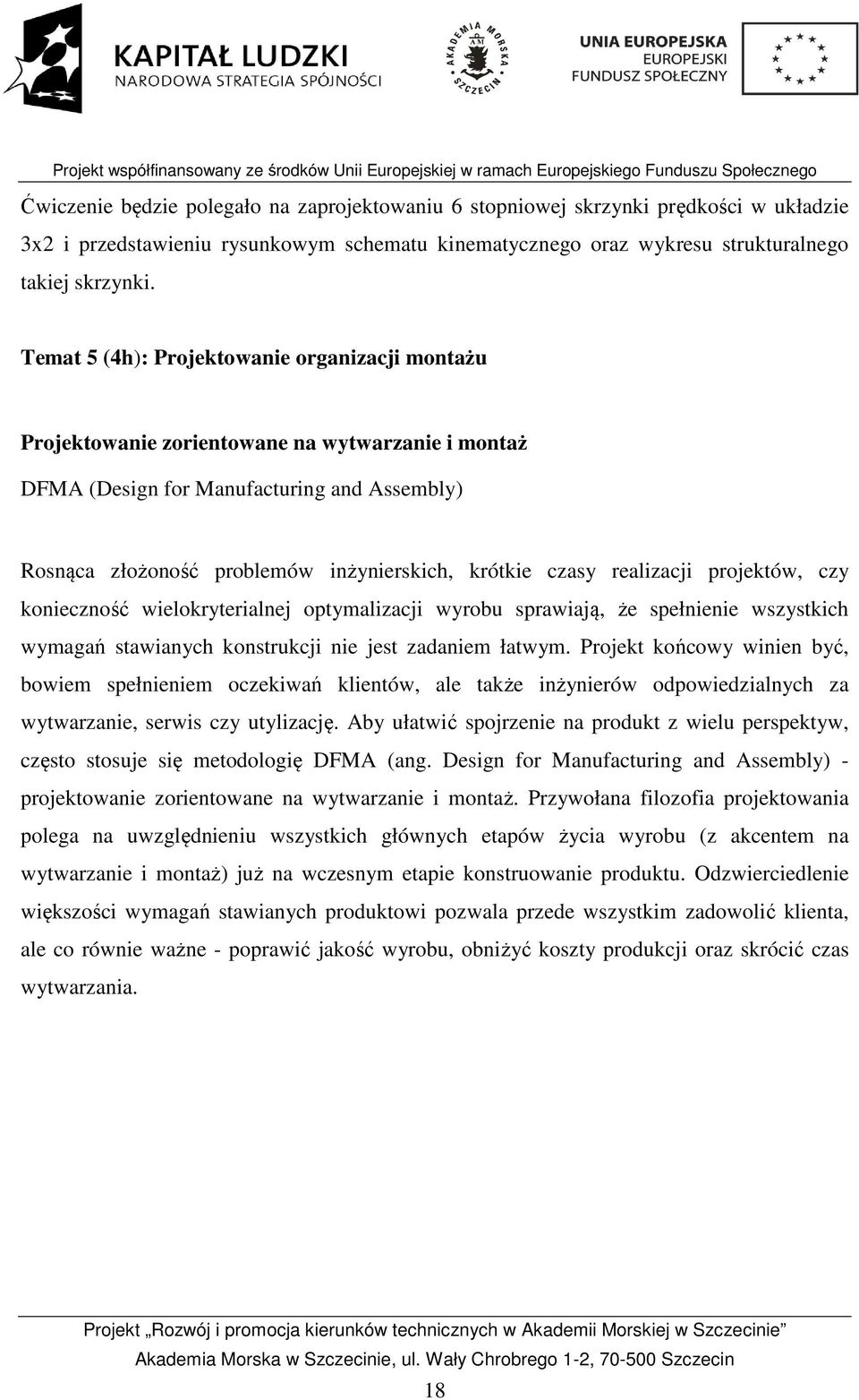 czasy realizacji projektów, czy konieczność wielokryterialnej optymalizacji wyrobu sprawiają, że spełnienie wszystkich wymagań stawianych konstrukcji nie jest zadaniem łatwym.