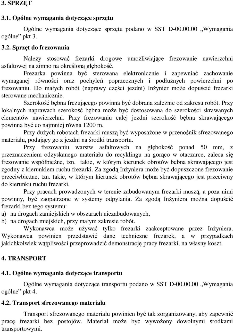 Frezarka powinna być sterowana elektronicznie i zapewniać zachowanie wymaganej równości oraz pochyleń poprzecznych i podłuŝnych powierzchni po frezowaniu.