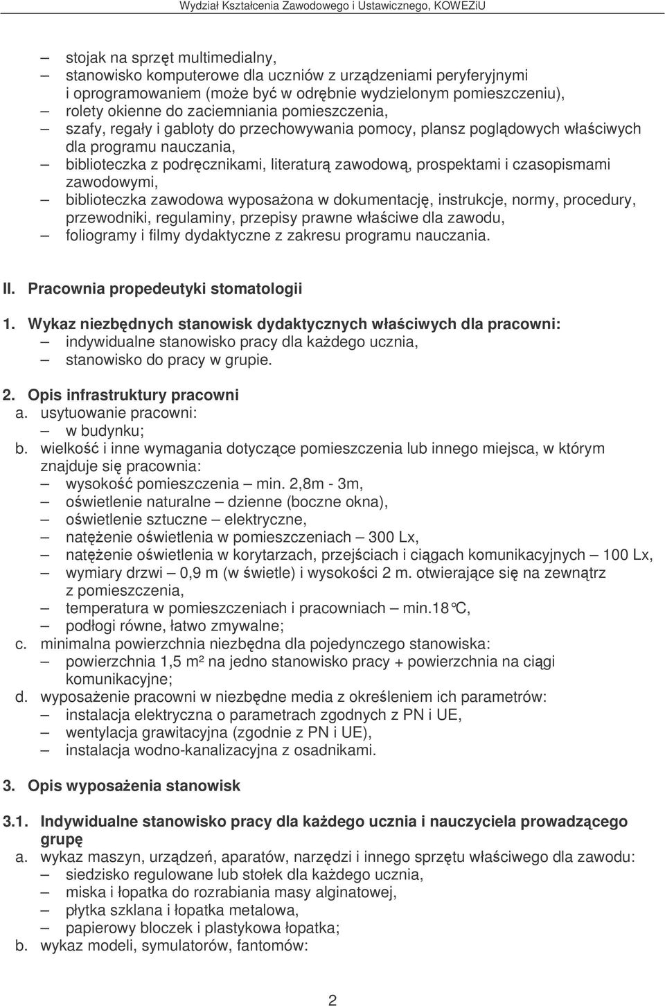 zawodowymi, biblioteczka zawodowa wyposaona w dokumentacj, instrukcje, normy, procedury, przewodniki, regulaminy, przepisy prawne właciwe dla zawodu, foliogramy i filmy dydaktyczne z zakresu programu