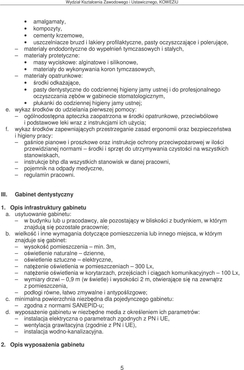 profesjonalnego oczyszczania zbów w gabinecie stomatologicznym, płukanki do codziennej higieny jamy ustnej; e.