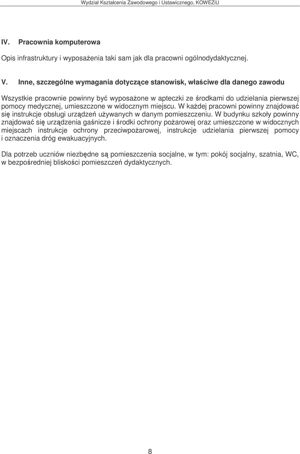 widocznym miejscu. W kadej pracowni powinny znajdowa si instrukcje obsługi urzdze uywanych w danym pomieszczeniu.