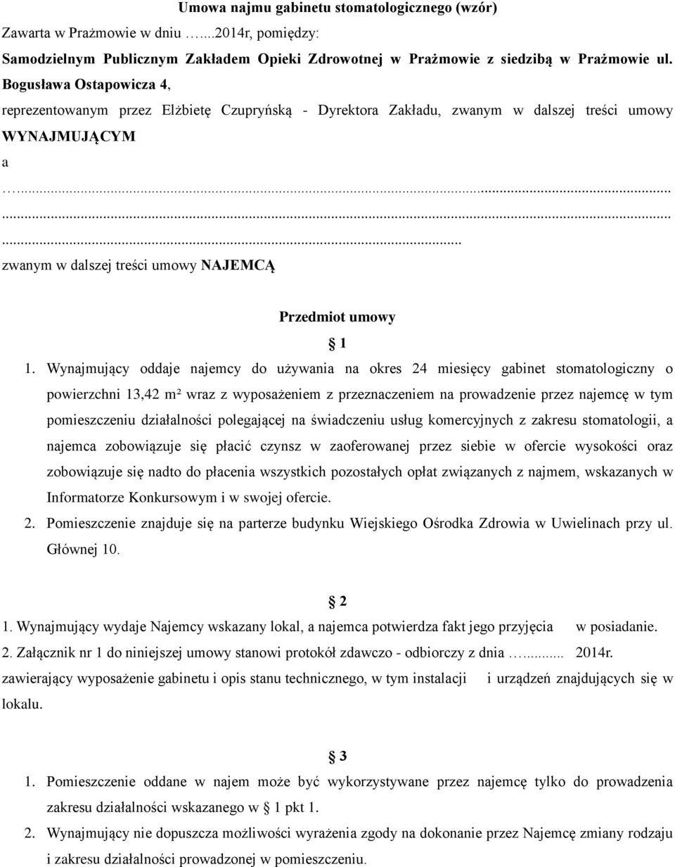 Wynajmujący oddaje najemcy do używania na okres 24 miesięcy gabinet stomatologiczny o powierzchni 13,42 m² wraz z wyposażeniem z przeznaczeniem na prowadzenie przez najemcę w tym pomieszczeniu