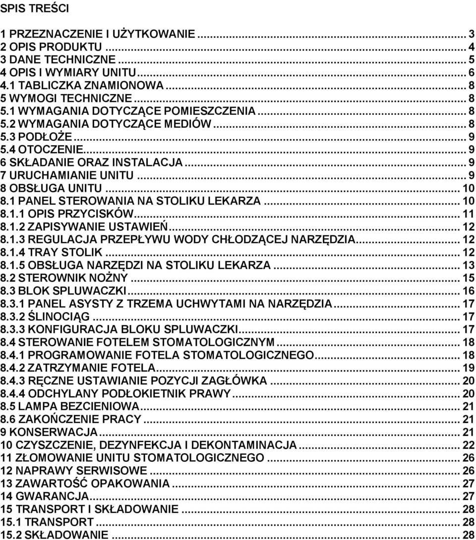 .. 10 8.1.1 OPIS PRZYCISKÓW... 11 8.1.2 ZAPISYWANIE USTAWIEŃ... 12 8.1.3 REGULACJA PRZEPŁYWU WODY CHŁODZĄCEJ NARZĘDZIA... 12 8.1.4 TRAY STOLIK... 12 8.1.5 OBSŁUGA NARZĘDZI NA STOLIKU LEKARZA... 13 8.