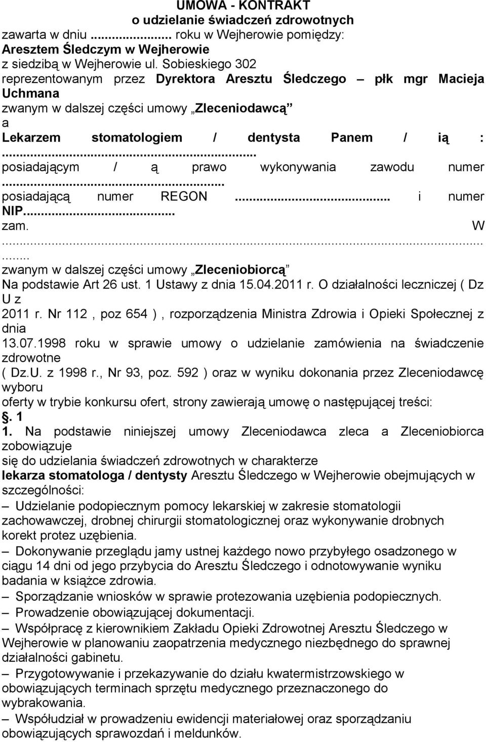 .. posiadającym / ą prawo wykonywania zawodu numer... posiadającą numer REGON... i numer NIP... zam. W...... zwanym w dalszej części umowy Zleceniobiorcą Na podstawie Art 26 ust. 1 Ustawy z dnia 15.