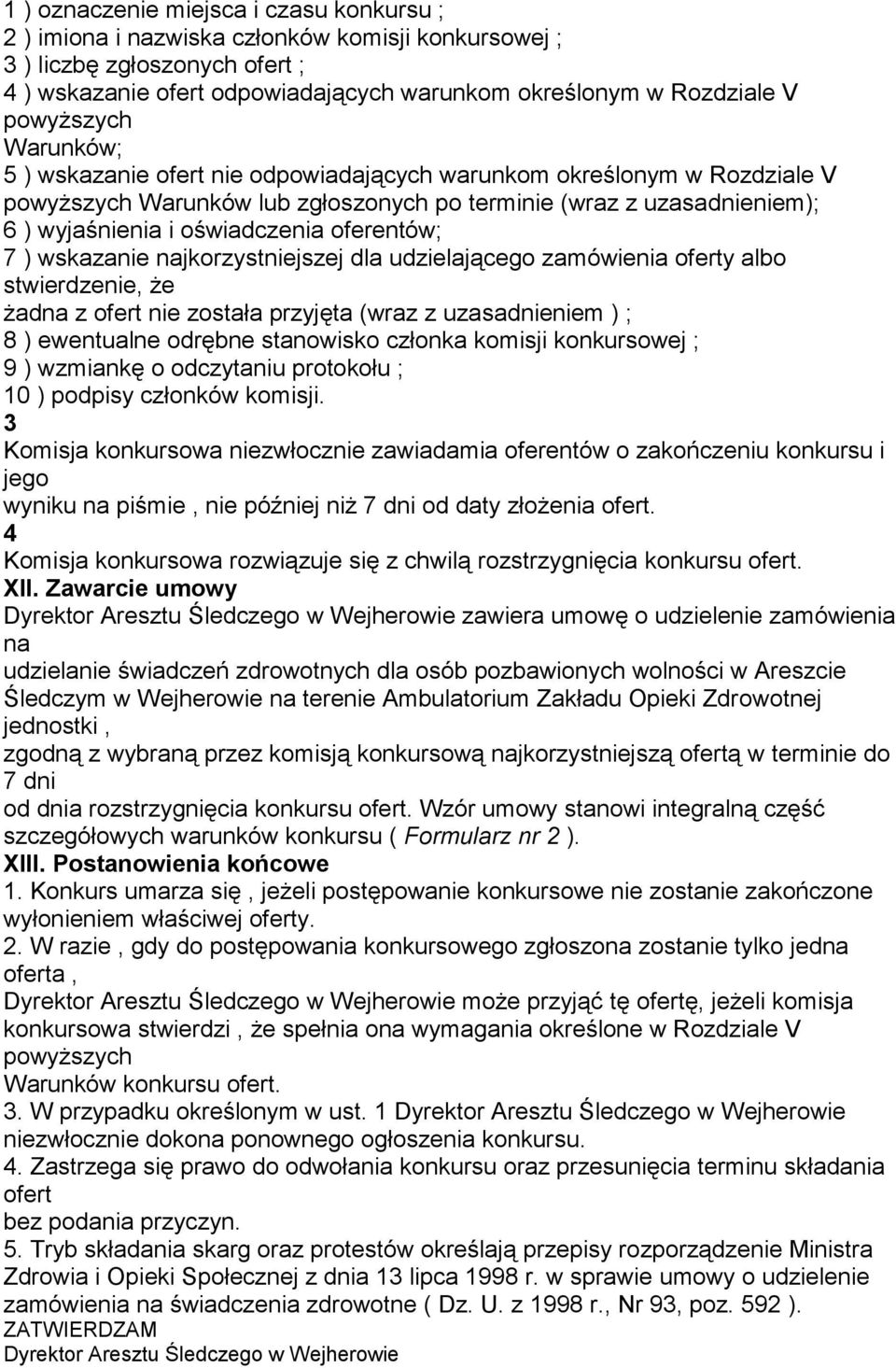 oferentów; 7 ) wskazanie najkorzystniejszej dla udzielającego zamówienia oferty albo stwierdzenie, że żadna z ofert nie została przyjęta (wraz z uzasadnieniem ) ; 8 ) ewentualne odrębne stanowisko