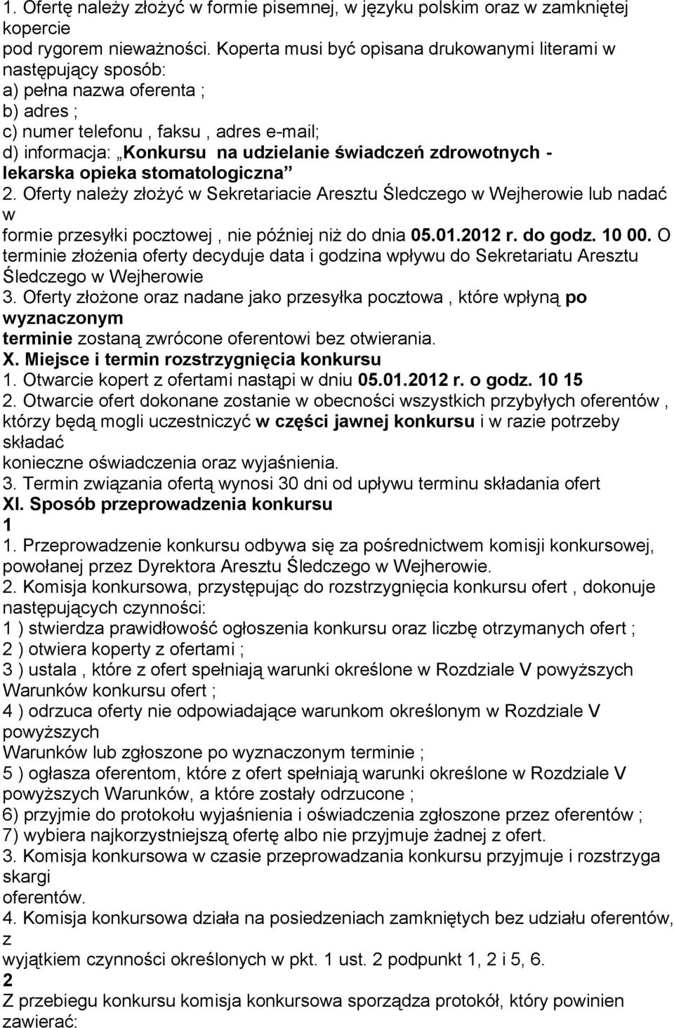 zdrowotnych - lekarska opieka stomatologiczna 2. Oferty należy złożyć w Sekretariacie Aresztu Śledczego w Wejherowie lub nadać w formie przesyłki pocztowej, nie później niż do dnia 05.01.2012 r.