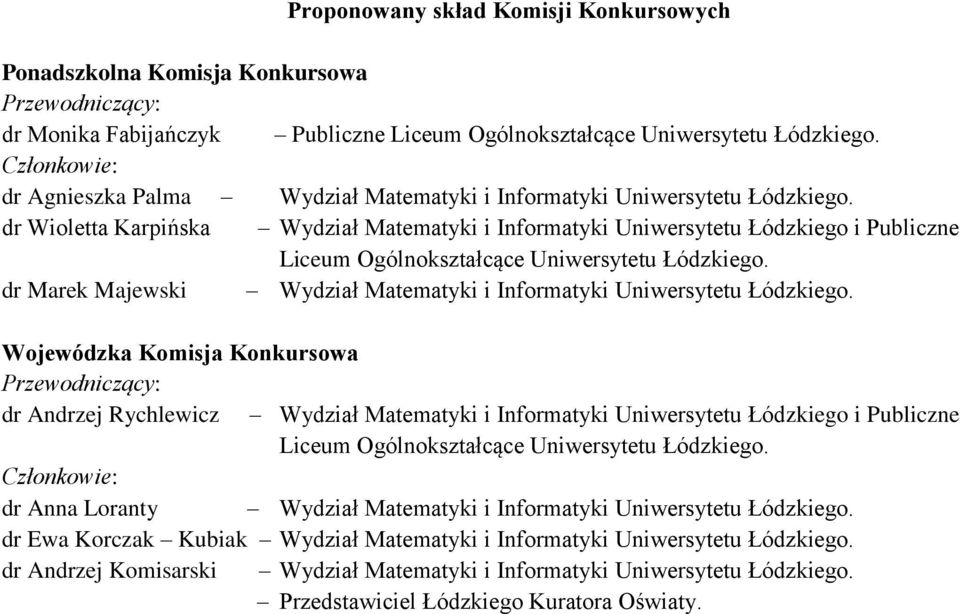 dr Wioletta Karpińska Wydział Matematyki i Informatyki Uniwersytetu Łódzkiego i Publiczne Liceum Ogólnokształcące Uniwersytetu Łódzkiego.