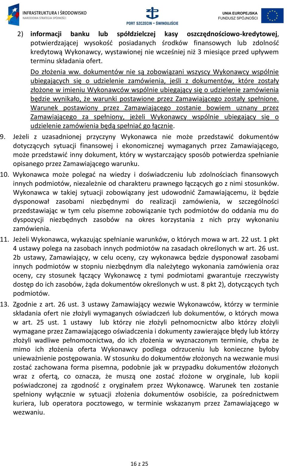 dokumentów nie są zobowiązani wszyscy Wykonawcy wspólnie ubiegających się o udzielenie zamówienia, jeśli z dokumentów, które zostały złożone w imieniu Wykonawców wspólnie ubiegający się o udzielenie