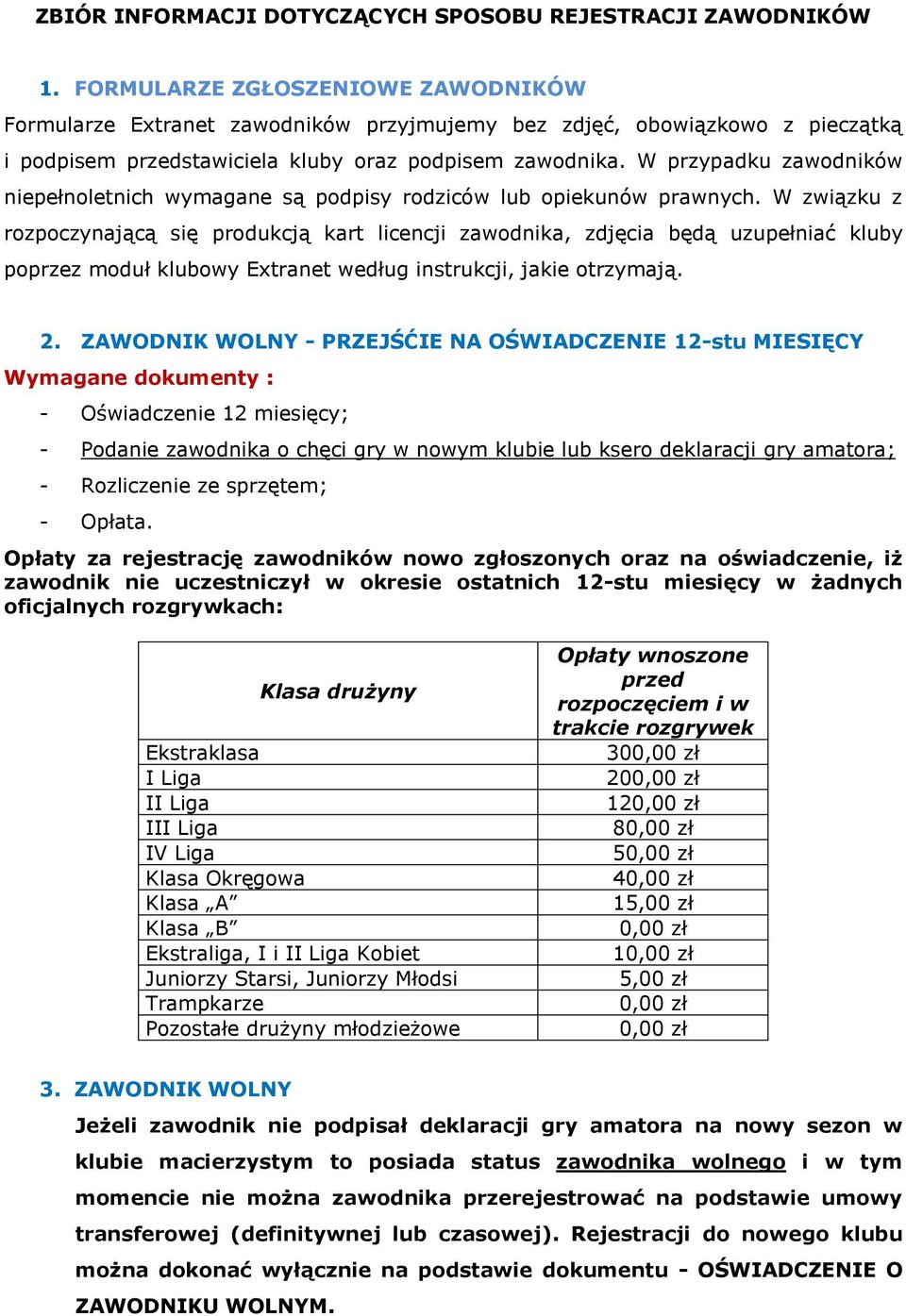 W przypadku zawodników niepełnoletnich wymagane są podpisy rodziców lub opiekunów prawnych.