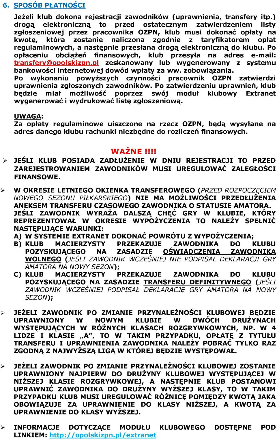 regulaminowych, a następnie przesłana drogą elektroniczną do klubu. Po opłaceniu obciążeń finansowych, klub przesyła na adres e-mail: transfery@opolskizpn.