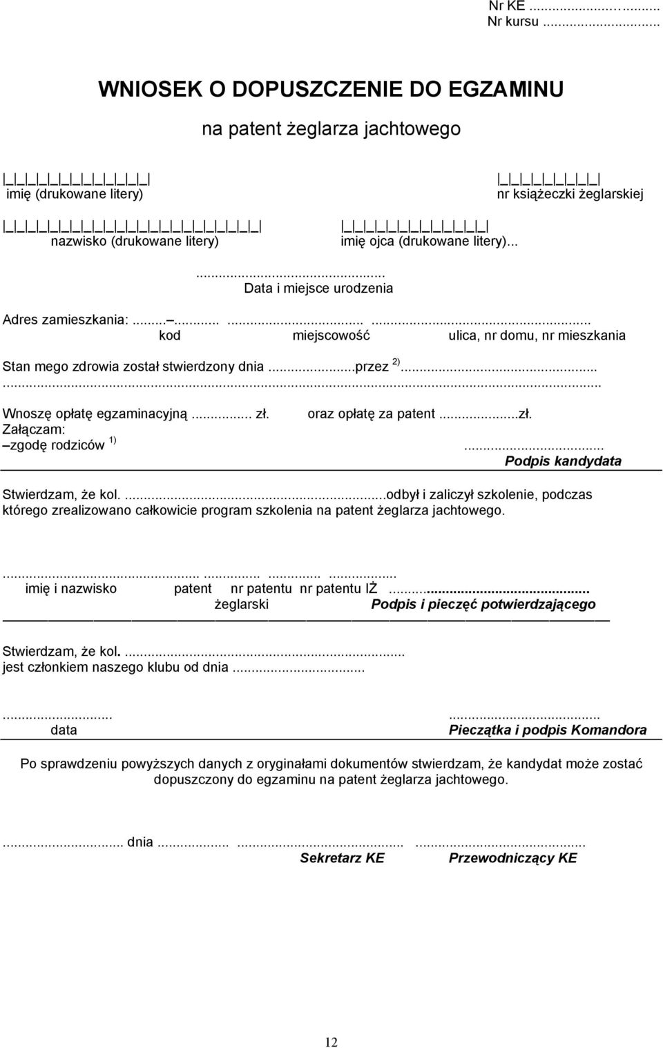 _ _ _ _ _ nr książeczki żeglarskiej _ _ _ _ _ _ _ _ _ _ _ _ _ imię ojca (drukowane litery)...... Data i miejsce urodzenia Adres zamieszkania:.