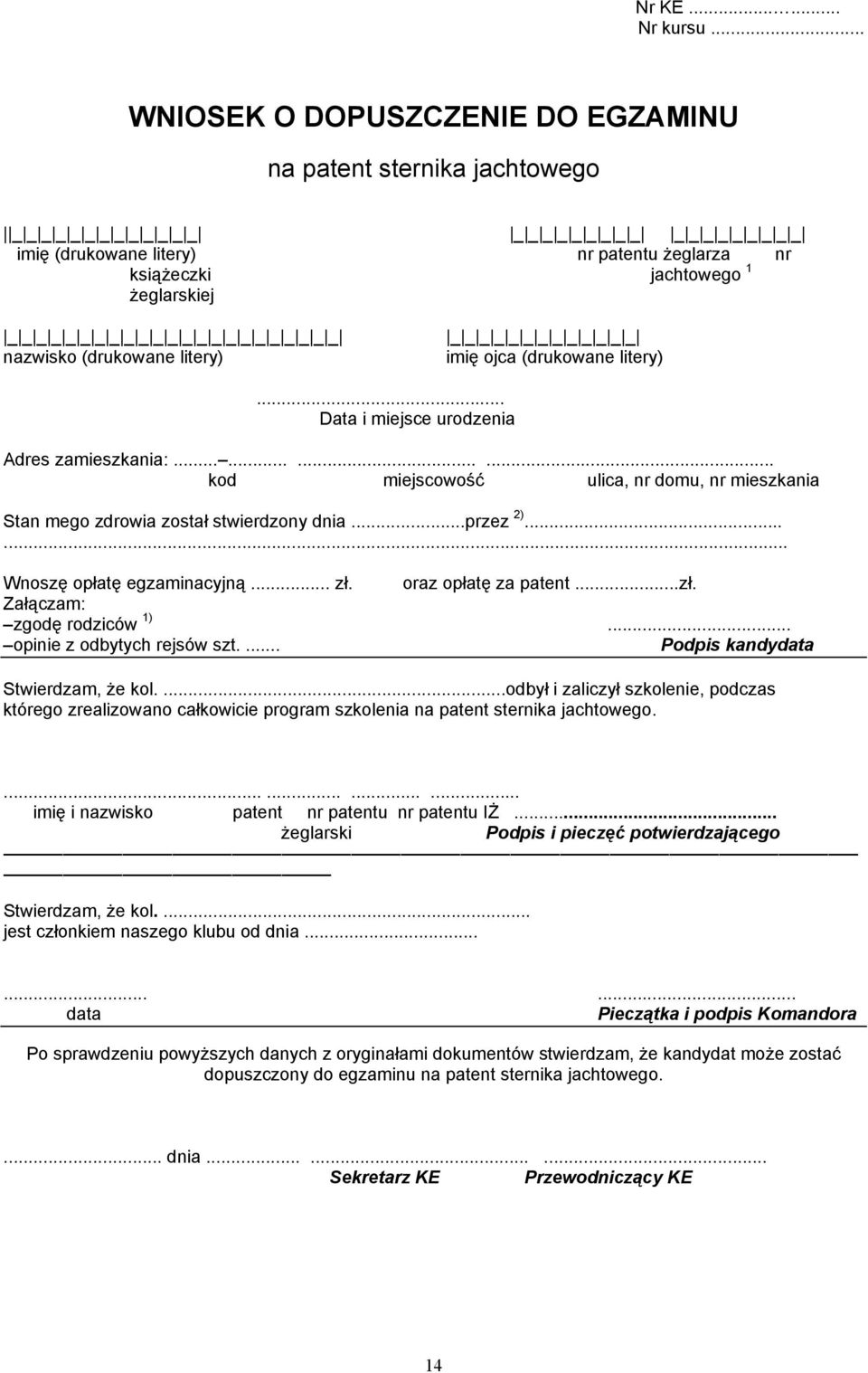 1 żeglarskiej _ _ _ _ _ _ _ _ _ _ _ _ _ _ _ _ _ _ _ _ _ _ _ nazwisko (drukowane litery) _ _ _ _ _ _ _ _ _ _ _ _ _ imię ojca (drukowane litery)... Data i miejsce urodzenia Adres zamieszkania:.