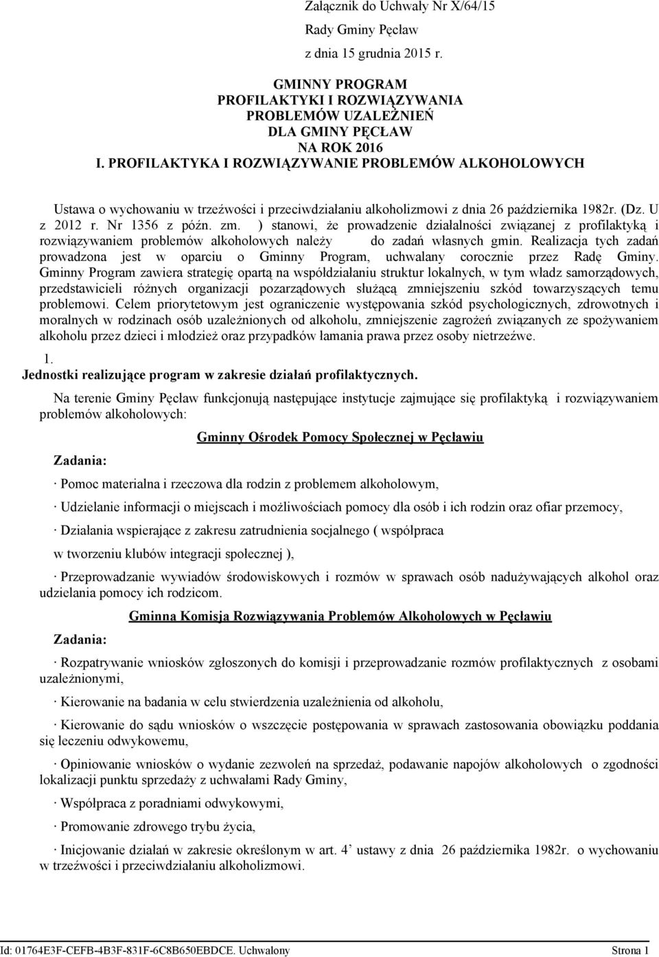 ) stanowi, że prowadzenie działalności związanej z profilaktyką i rozwiązywaniem problemów alkoholowych należy do zadań własnych gmin.