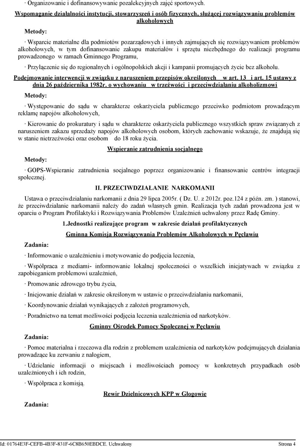 rozwiązywaniem problemów alkoholowych, w tym dofinansowanie zakupu materiałów i sprzętu niezbędnego do realizacji programu prowadzonego w ramach Gminnego Programu, Przyłączenie się do regionalnych i