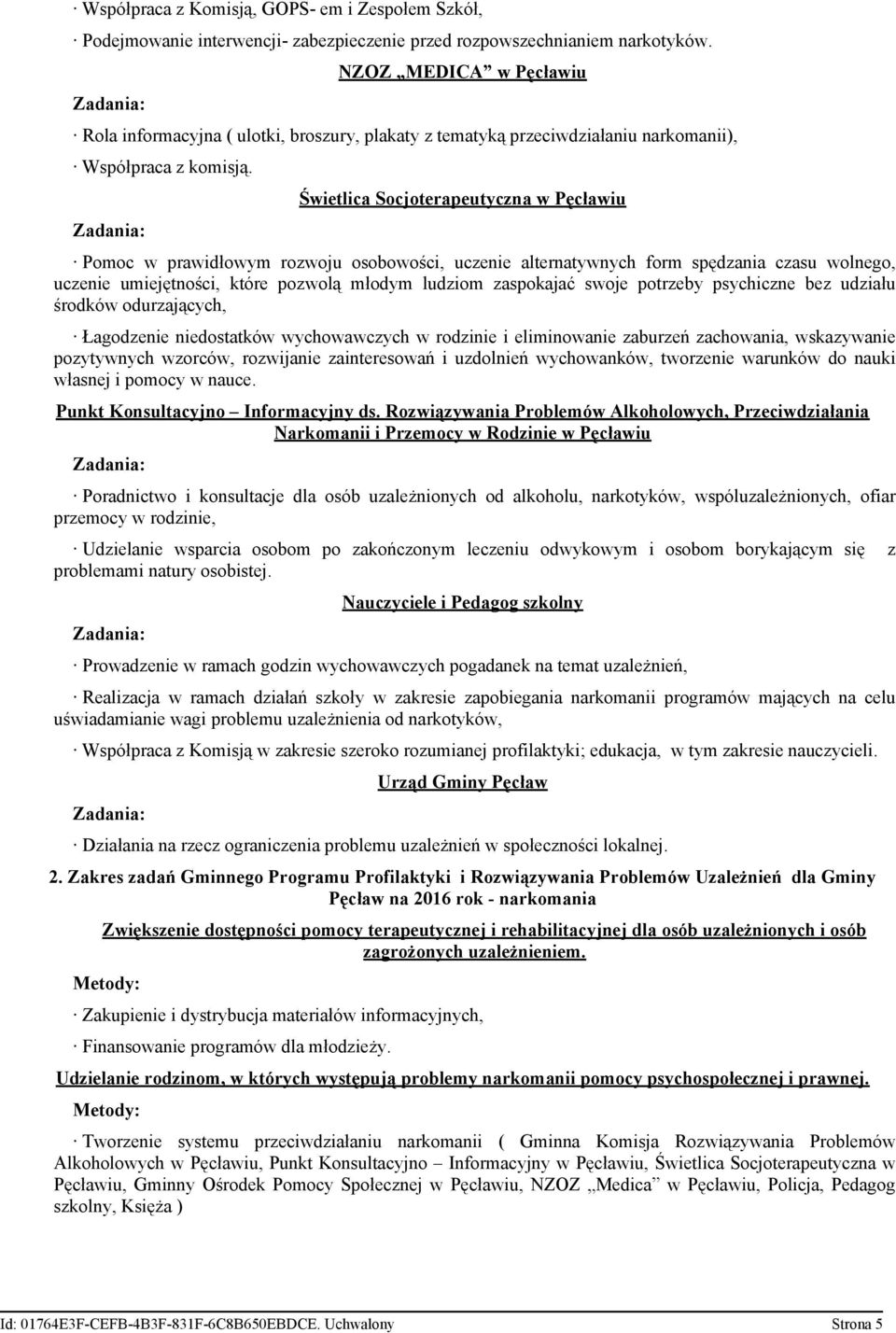 Świetlica Socjoterapeutyczna w Pęcławiu Pomoc w prawidłowym rozwoju osobowości, uczenie alternatywnych form spędzania czasu wolnego, uczenie umiejętności, które pozwolą młodym ludziom zaspokajać