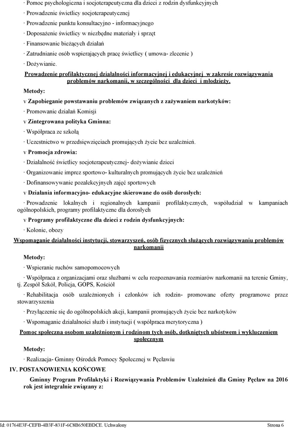 Prowadzenie profilaktycznej działalności informacyjnej i edukacyjnej w zakresie rozwiązywania problemów narkomanii, w szczególności dla dzieci i młodzieży.