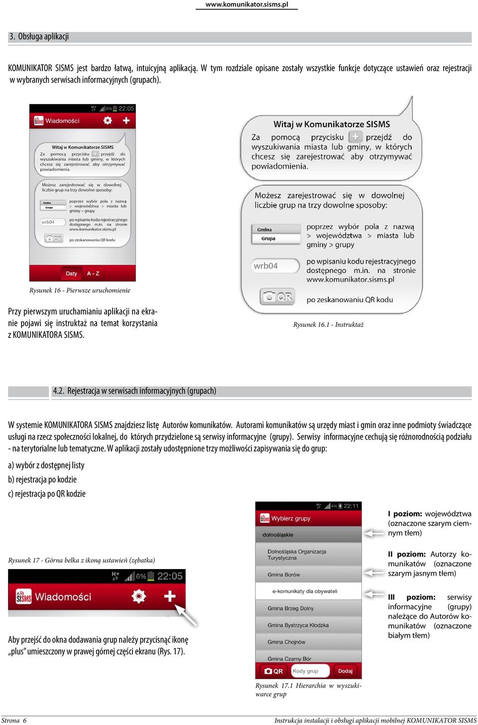 Rysunek 16 - Pierwsze uruchomienie Przy pierwszym uruchamianiu aplikacji na ekranie pojawi się instruktaż na temat korzystania z KOMUNIKATORA SISMS. Rysunek 16.1 - Instruktaż 4.2.