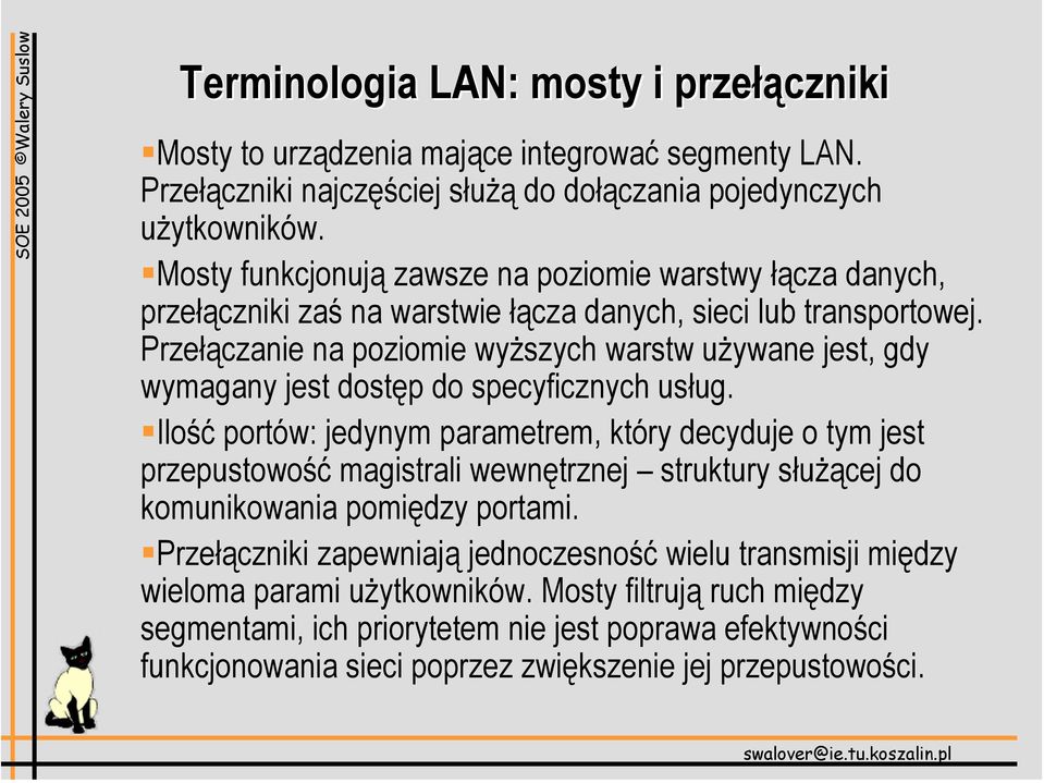 Przełączanie na poziomie wyższych warstw używane jest, gdy wymagany jest dostęp do specyficznych usług.