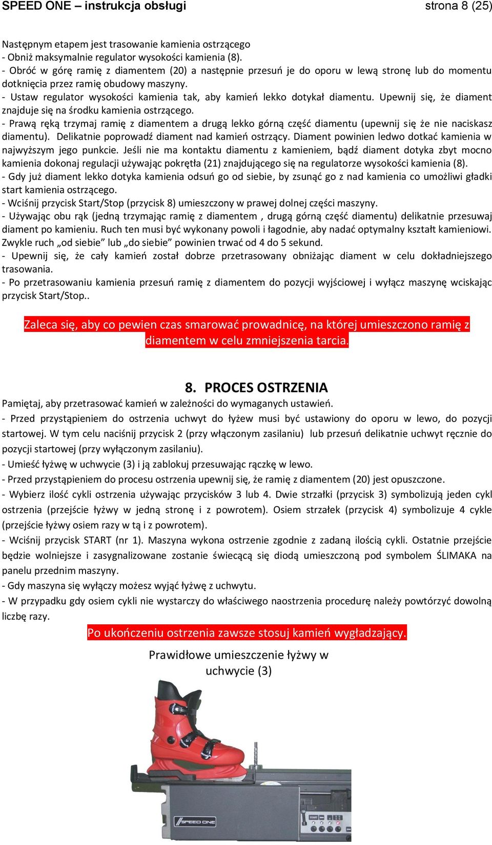 - Ustaw regulator wysokości kamienia tak, aby kamieo lekko dotykał diamentu. Upewnij się, że diament znajduje się na środku kamienia ostrzącego.