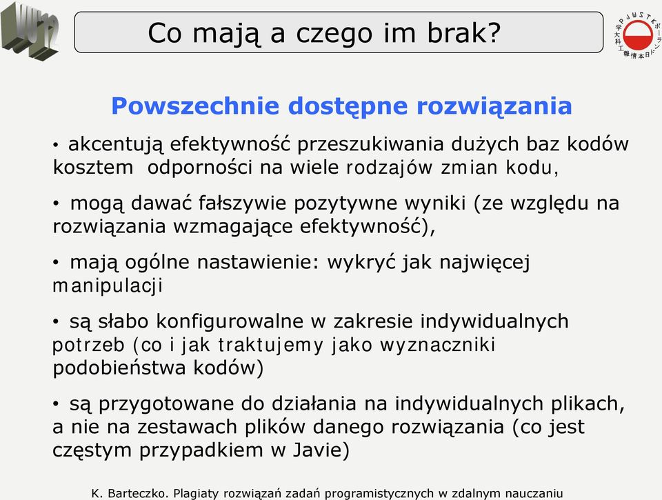 dawać fałszywie pozytywne wyniki (ze względu na rozwiązania wzmagające efektywność), mają ogólne nastawienie: wykryć jak najwięcej