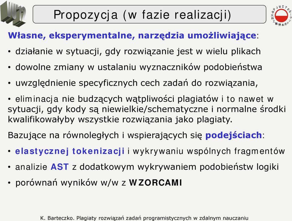 sytuacji, gdy kody są niewielkie/schematyczne i normalne środki kwalifikowałyby wszystkie rozwiązania jako plagiaty.