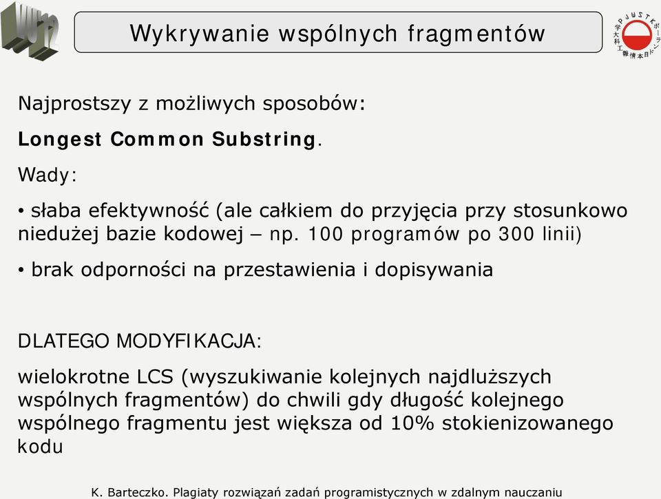 100 programów po 300 linii) brak odporności na przestawienia i dopisywania DLATEGO MODYFIKACJA: wielokrotne LCS