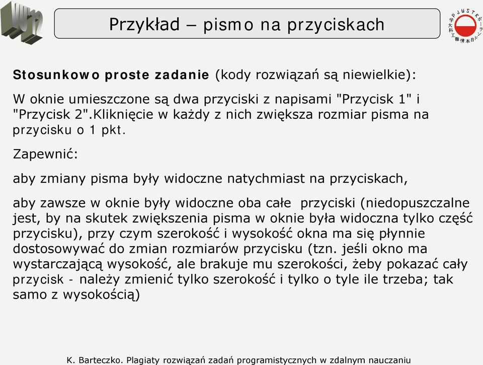 Zapewnić: aby zmiany pisma były widoczne natychmiast na przyciskach, aby zawsze w oknie były widoczne oba całe przyciski (niedopuszczalne jest, by na skutek zwiększenia pisma w oknie