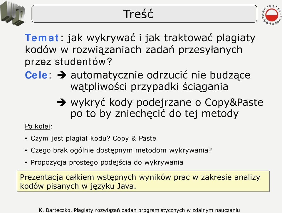 po to by zniechęcić do tej metody Czym jest plagiat kodu? Copy & Paste Czego brak ogólnie dostępnym metodom wykrywania?