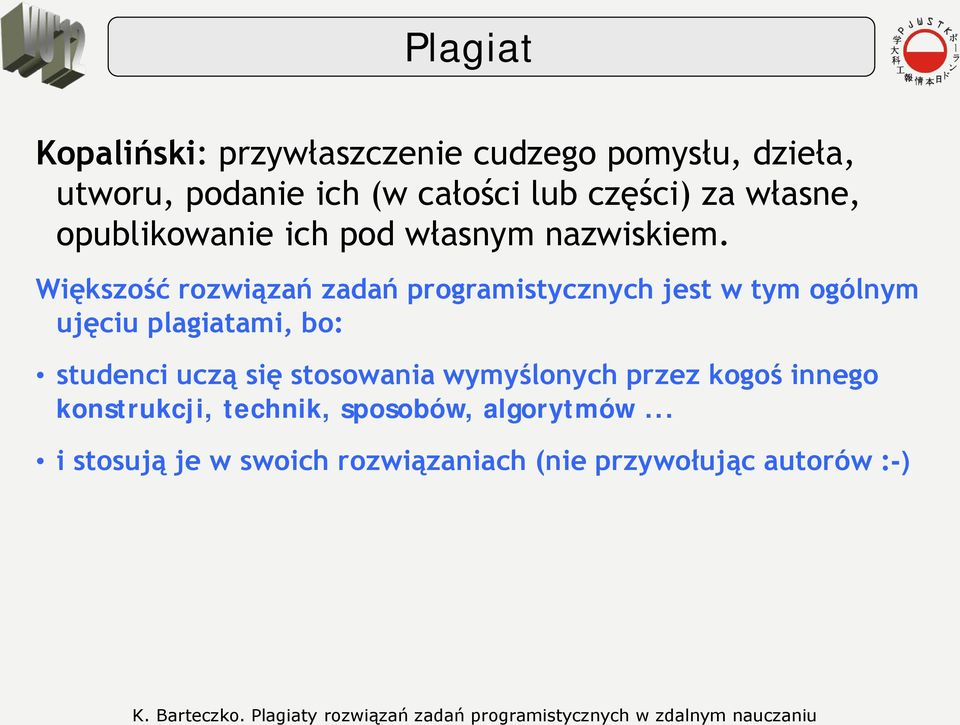 Większość rozwiązań zadań programistycznych jest w tym ogólnym ujęciu plagiatami, bo: studenci uczą się