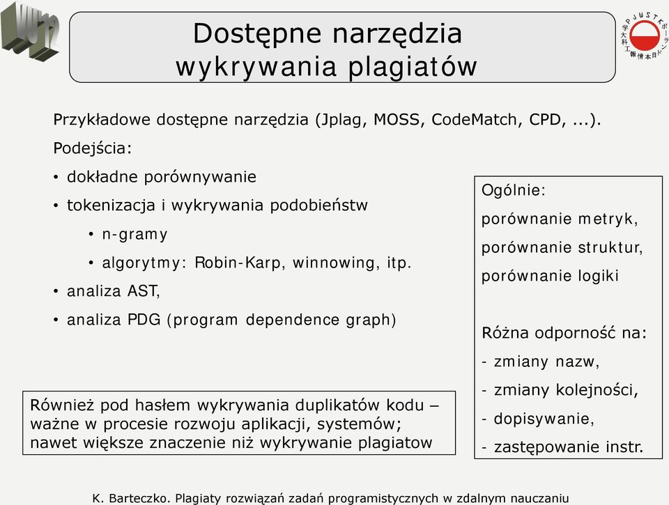 analiza AST, analiza PDG (program dependence graph) Również pod hasłem wykrywania duplikatów kodu ważne w procesie rozwoju aplikacji, systemów;