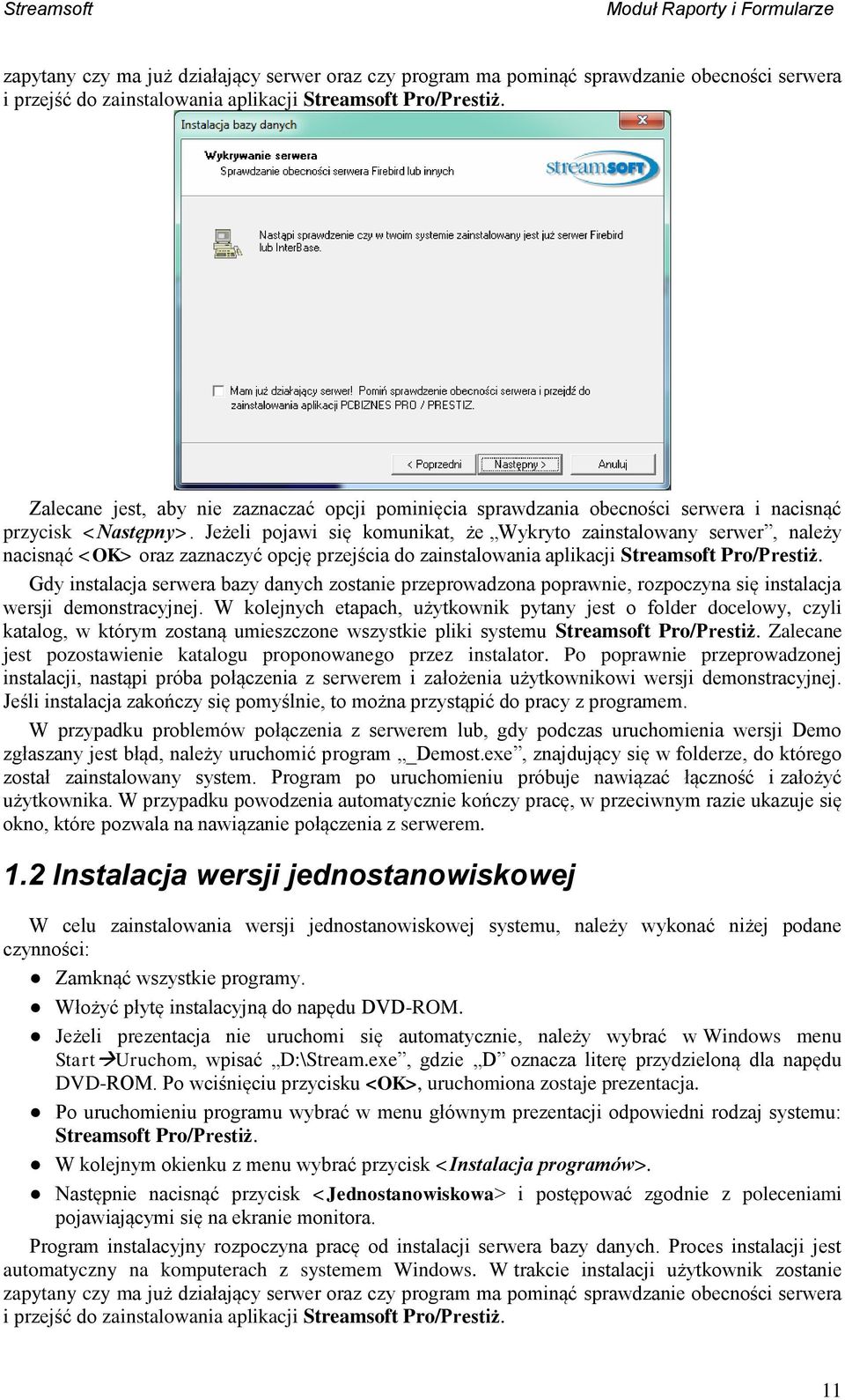 Jeżeli pojawi się komunikat, że Wykryto zainstalowany serwer, należy nacisnąć <OK> oraz zaznaczyć opcję przejścia do zainstalowania aplikacji Streamsoft Pro/Prestiż.