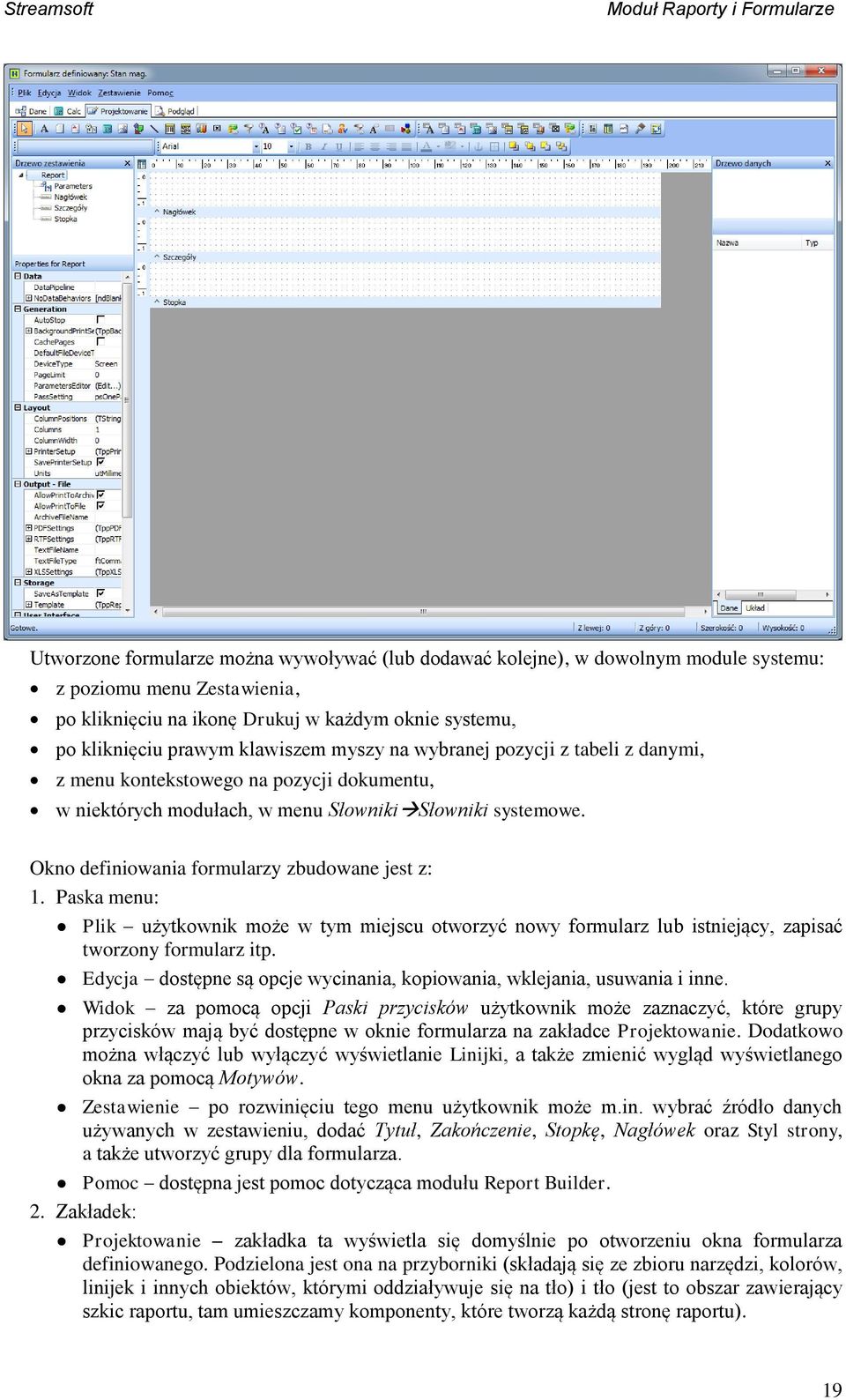 Paska menu: Plik użytkownik może w tym miejscu otworzyć nowy formularz lub istniejący, zapisać tworzony formularz itp. Edycja dostępne są opcje wycinania, kopiowania, wklejania, usuwania i inne.