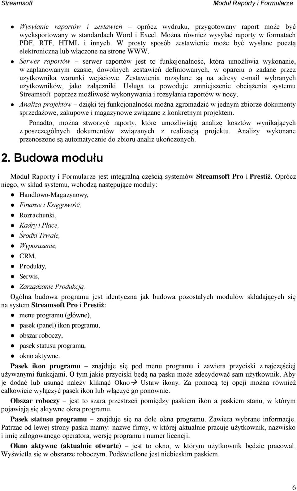 Serwer raportów serwer raportów jest to funkcjonalność, która umożliwia wykonanie, w zaplanowanym czasie, dowolnych zestawień definiowanych, w oparciu o zadane przez użytkownika warunki wejściowe.