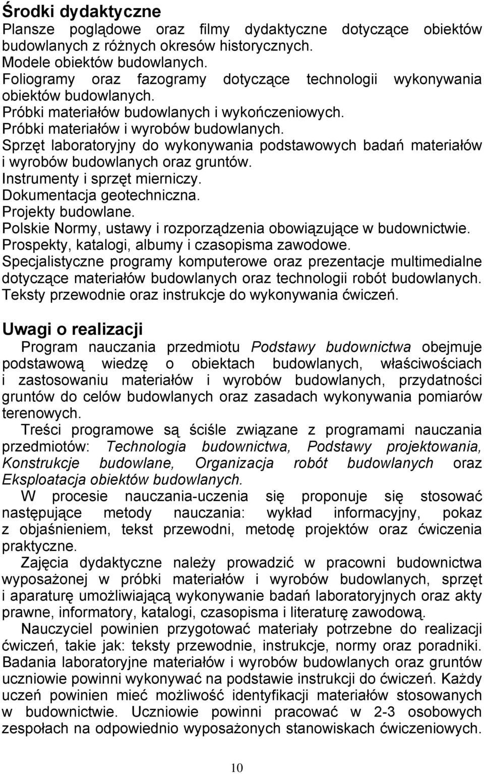 Sprzęt laboratoryjny do wykonywania podstawowych badań materiałów i wyrobów budowlanych oraz gruntów. Instrumenty i sprzęt mierniczy. Dokumentacja geotechniczna. Projekty budowlane.