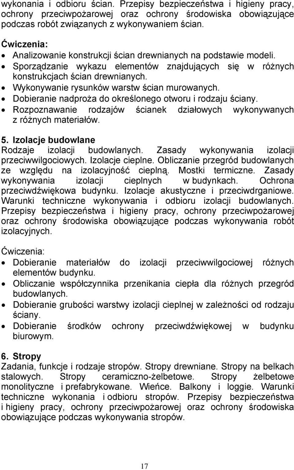 Dobieranie nadproża do określonego otworu i rodzaju ściany. Rozpoznawanie rodzajów ścianek działowych wykonywanych z różnych materiałów. 5. Izolacje budowlane Rodzaje izolacji budowlanych.