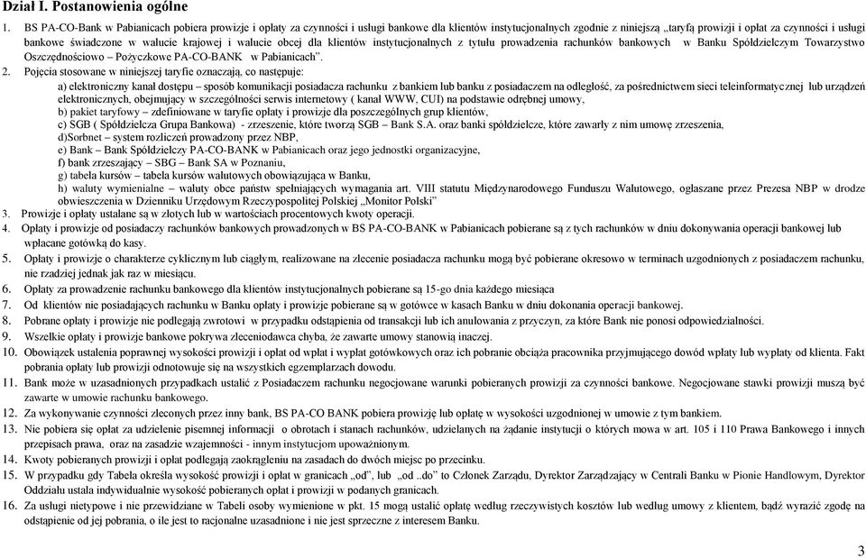 walucie krajowej i walucie obcej dla klientów instytucjonalnych z tytułu prowadzenia rachunków bankowych w Banku Spółdzielczym Towarzystwo Oszczędnościowo Pożyczkowe PACOBANK w Pabianicach. 2.