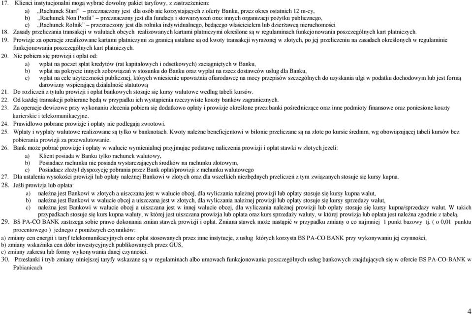 lub dzierżawcą nieruchomości 18. Zasady przeliczania transakcji w walutach obcych realizowanych kartami płatniczymi określone są w regulaminach funkcjonowania poszczególnych kart płatniczych. 19.