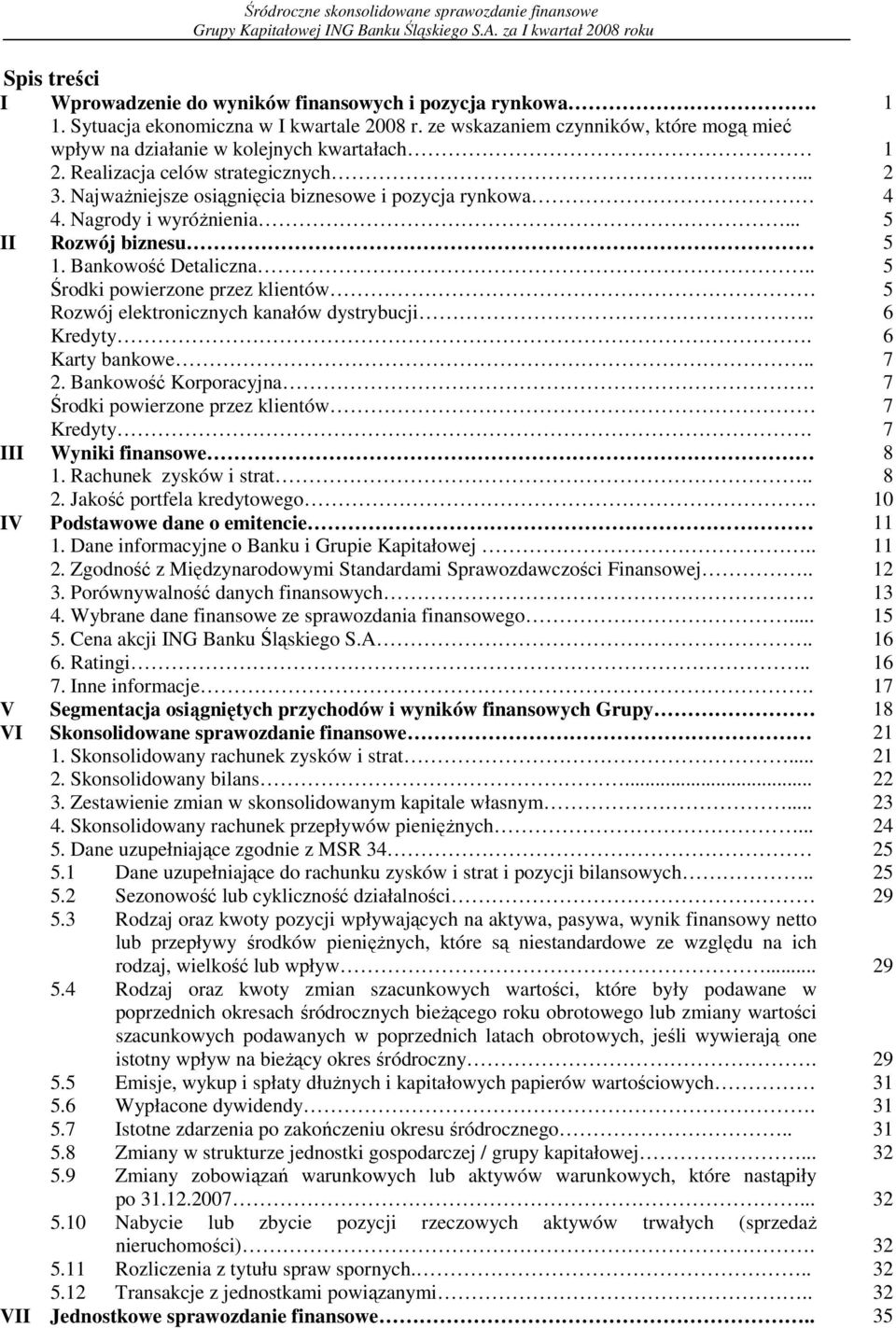 Nagrody i wyróŝnienia... 5 II Rozwój biznesu 5 1. Bankowość Detaliczna.. 5 Środki powierzone przez klientów 5 Rozwój elektronicznych kanałów dystrybucji.. 6 Kredyty. 6 Karty bankowe.. 7 2.