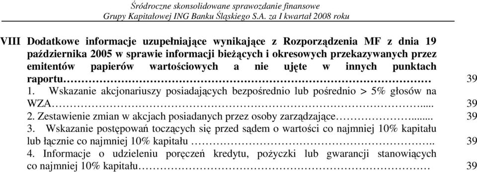 Wskazanie akcjonariuszy posiadających bezpośrednio lub pośrednio > 5% głosów na WZA... 39 2. Zestawienie zmian w akcjach posiadanych przez osoby zarządzające.