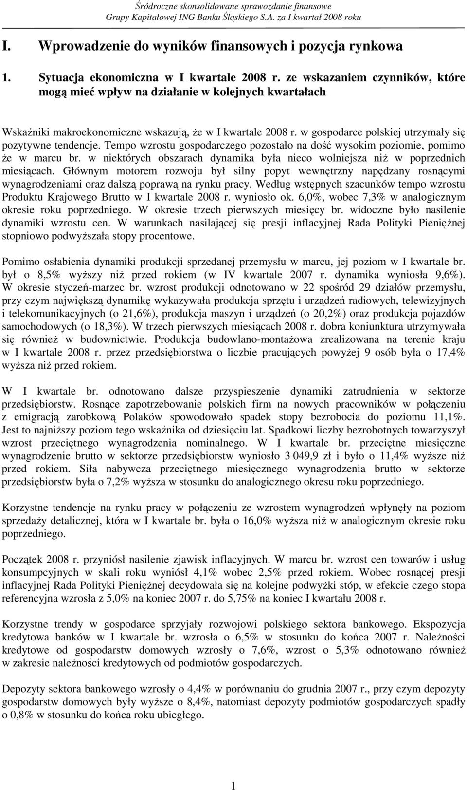 Tempo wzrostu gospodarczego pozostało na dość wysokim poziomie, pomimo Ŝe w marcu br. w niektórych obszarach dynamika była nieco wolniejsza niŝ w poprzednich miesiącach.